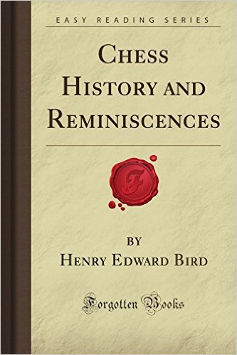 Henry Edward Bird - Chess History and Reminiscences