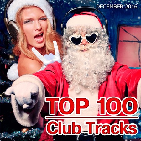 Top 100 Club Tracks (December 2016) (2016)