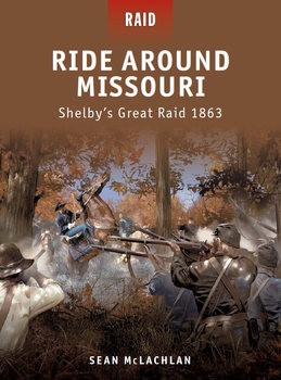 Ride Around Missouri Shelbys Great Raid 1863 (Osprey Raid 25)