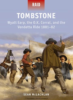 Tombstone: Wyatt Earp, the O.K. Corral, and the Vendetta Ride 1881-1882 (Osprey Raid 41)