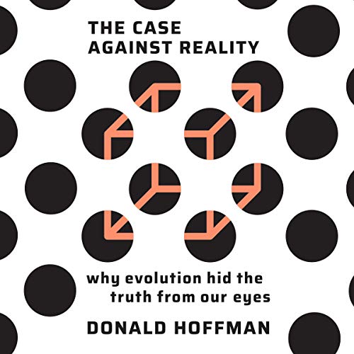The Case Against Reality Why Evolution Hid the Truth from Our Eyes Book by Donald D Hoffman