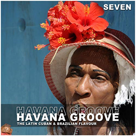 VA - Havana Groove, Vol. 7 - The Latin Cuban & Brazilian Flavour (2013/2019) Mp3 / Flac