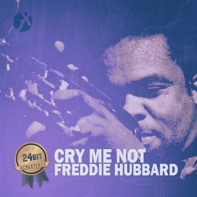 Freddie Hubbard - Cry Me Not (Remastered) (2019)