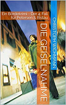Cover: Wichmann, Christoph - Petersen & Ristau 04 - Die Geiselnahme
