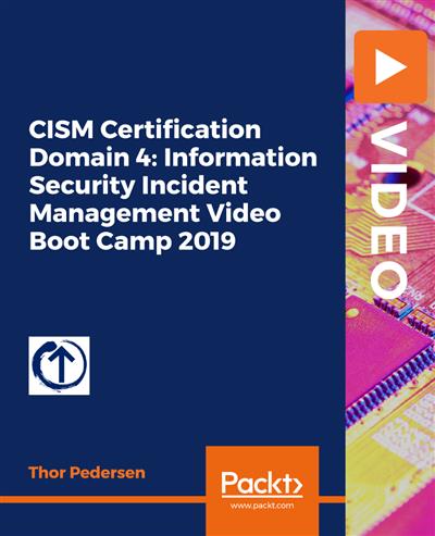 CISM Certification Domain 4: Information Security Incident Management Video Boot Camp 2019