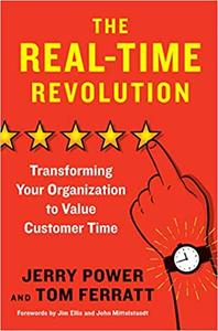 The Real Time Revolution: Transforming Your Organization to Value Customer Time