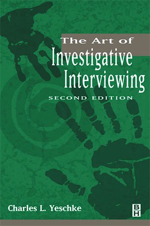 The Art of Investigative Interviewing: A Human Approach to Testimonial Evidence, 2nd Edition