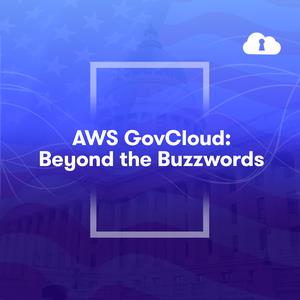 AWS GovCloud Beyond the Buzzwords