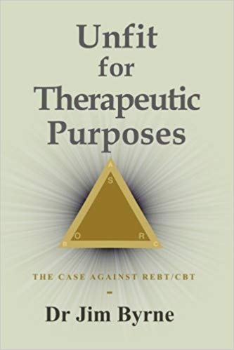 Unfit for Therapeutic Purposes: The case against Rational Emotive and Cognitive Behavioural Therapy (RE & CBT)