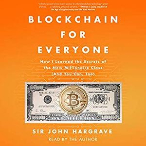 Blockchain for Everyone: How I Learned the Secrets of the New Millionaire Class (And You Can, Too) [Audiobook]