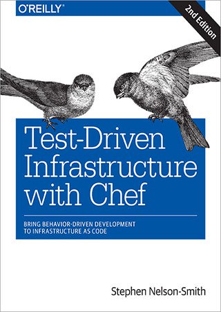Test Driven Infrastructure with Chef: Bring Behavior Driven Development to Infrastructure as Code, 2nd Edition