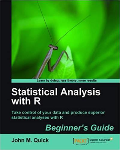 Statistical Analysis with R, by M. Quick, John