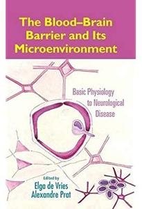 The Blood Brain Barrier and Its Microenvironment Basic Physiology to Neurological Disease