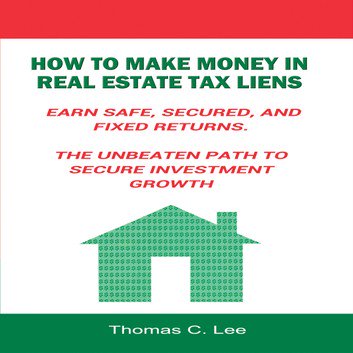 How to Make Money in Real Estate Tax Liens by Thomas C. Lee [Audiobook]