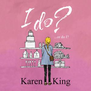 «I Do - or Do I» by Karen King