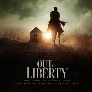 Robert Allen Elliott - Out of Liberty (Music from the Motion Picture) (2019)
