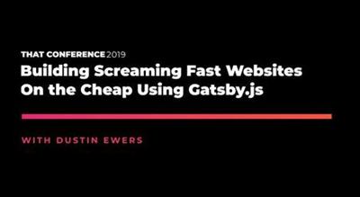 Building Screaming Fast Websites on the Cheap Using Gatsby.js