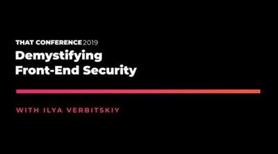 THAT Conference '19 Demystifying Front-end  Security D3b722ab1ed7a3c330fe07b7078cc2c0