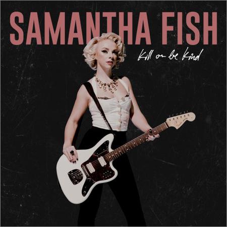 Samantha Fish - Kill or Be Kind (September 20, 2019)
