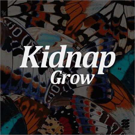 Kidnap - Grow (September 20, 2019)