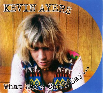 Kevin Ayers - What More Can I Say... (2008) {Reel Recordings RR 009}