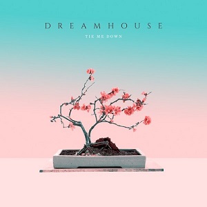 DreamHouse - Tie Me Down (Single) (2019)
