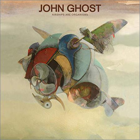 John Ghost - Airships Are Organisms (September 27, 2019)