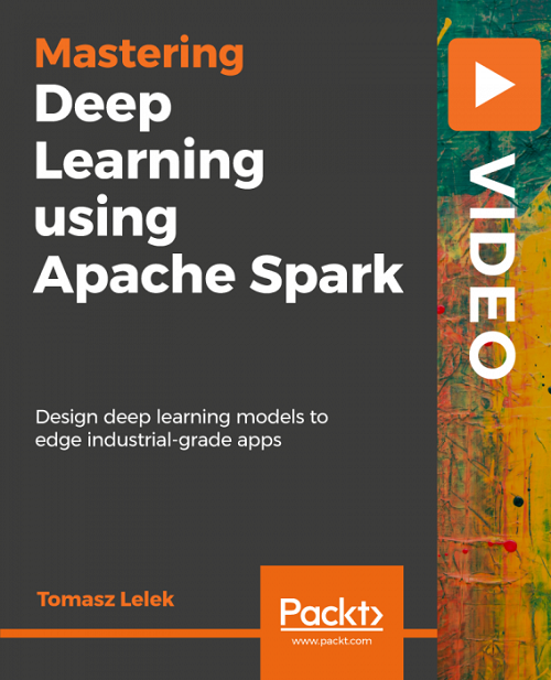 Packt - Mastering Deep Learning using Apache Spark