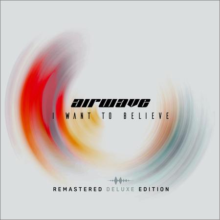 Airwave - I Want To Believe (Remastered Deluxe Edition) (October 14, 2019)