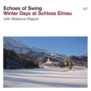 Echoes of Swing   Winter Days at Schloss Elmau (with Rebecca Kilgore) (2019)