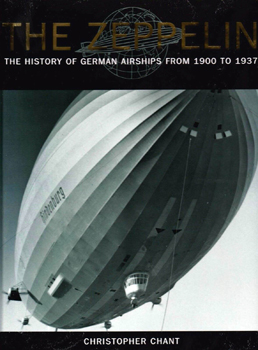 The Zeppelin: The History of German Airships From 1900 to 1937