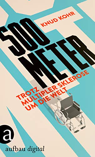 Cover: Kohr, Knud - 500 Meter - Trotz Multipler Sklerose um die Welt