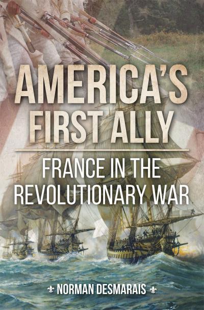 America's First Ally France in the Revolutionary War