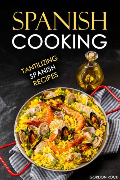 Spanish Cooking Tantilizing Spanish Recipes