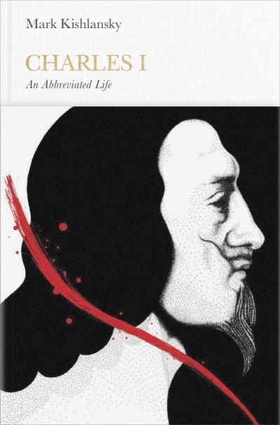 Charles I An Abbreviated Life (Penguin Monarchs)