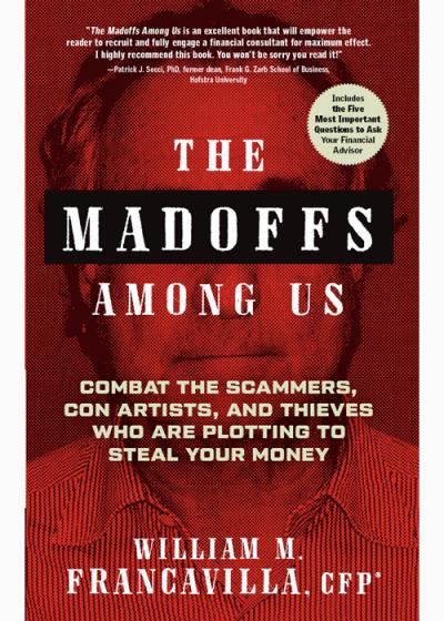 The Madoffs Among Us Combat the Scammers, Con Artists, and Thieves Who Are Plottin...