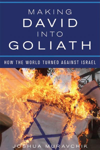 Making David into Goliath How the World Turned Against Israel