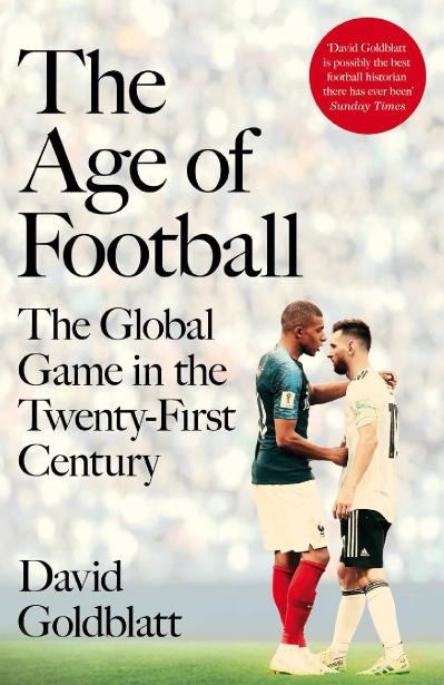 The Age of Football The Global Game in the Twenty first Century