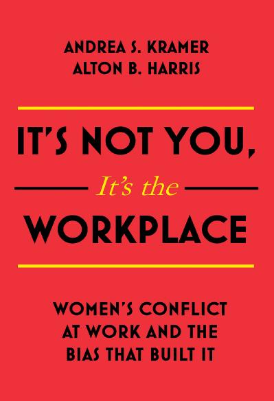 It's Not You It's the Workplace Women's Conflict at Work and the Bias that Built It