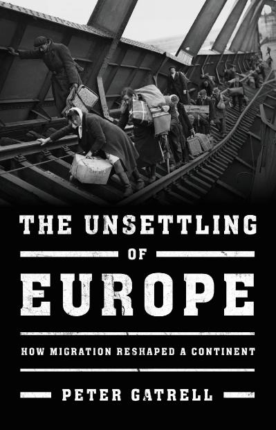 The Unsettling of Europe How Migration Reshaped a Continent