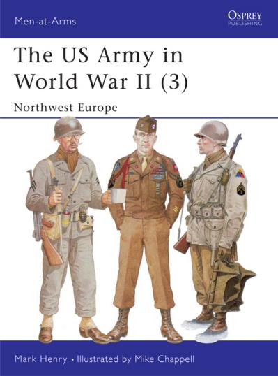 The US Army in World War II (3) Northwest Europe, Book 350 (Men at Arms)