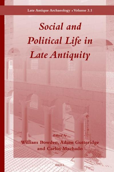 Social and Political Life in Late Antiquity (Late Antique Archaeology, Volume 3 1)