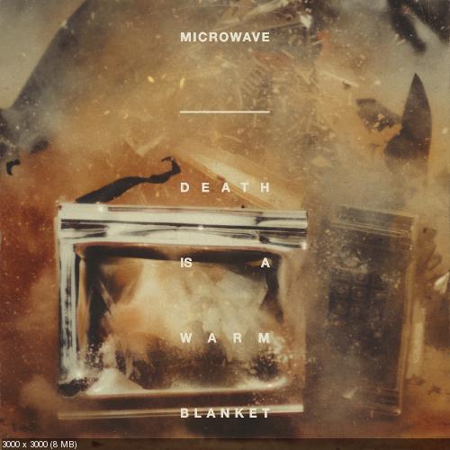 Microwave - Death is a Warm Blanket (2019)