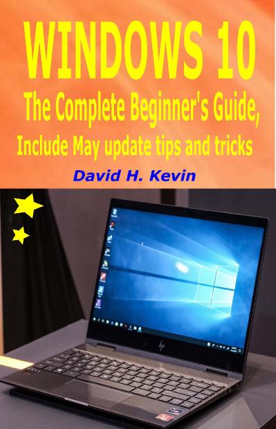 Windows 10 The complete Beginner's Guide, Include May 2019 Update tips and tricks